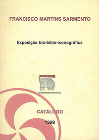 Catálogo de Exposição - Francisco Martins Sarmento: Exposição Bio-biblo-iconográfica