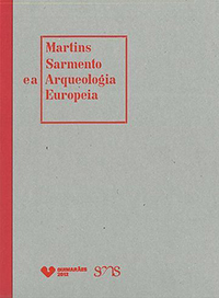 Catálogo de Exposição - Martins Sarmento e a Arqueologia Europeia