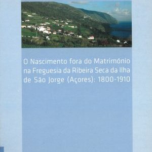 O Nascimento fora do Matrimónio na freguesia da Ribeira Seca da Ilha de São Jorge